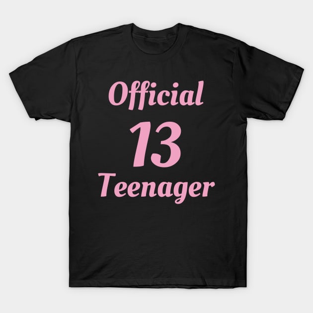 Official Teenager T-Shirt - 13th Birthday Gift Tee for Girls T-Shirt by Ilyashop